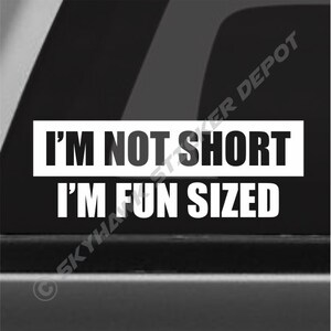 I'm Not Short, I'm Fun Sized Funny Bumper Sticker Vinyl Decal - Fits ...