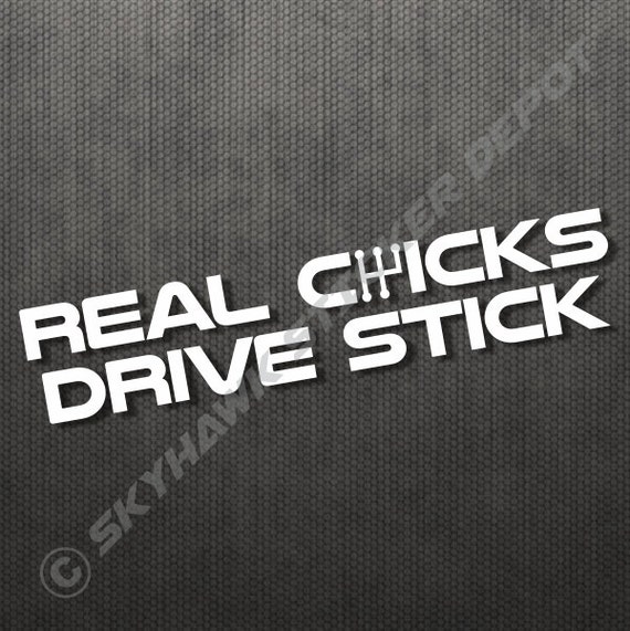 Real Chicks Drive Stick Vinyl Decal Sticker Car Window Bumper Wall Laptop 7" 