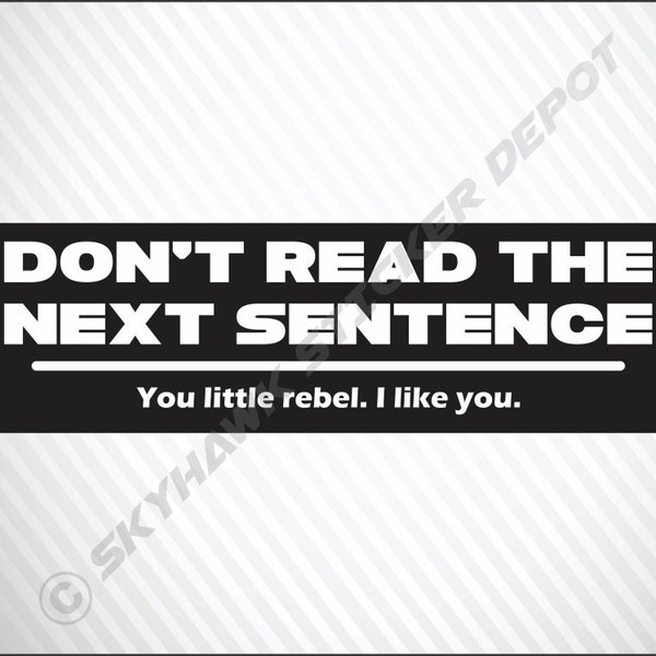 Don't Read The Next Sentence Funny Sticker Vinyl Decal Joke Sticker Bumper Sticker for Car Truck Motorcycle SUV Macbook Air Pro Laptop