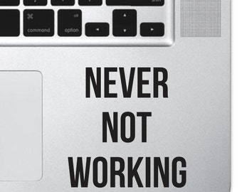 Never Not Working Motivational Macbook Sticker Decal MacBook Pro Decal Air 13" 15" Keyboard Mousepad Trackpad Laptop Inspirational Sticker