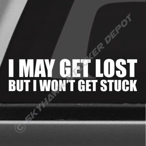 I May Get Lost Funny Bumper Sticker Vinyl Car Decal Off Road Mud Truck Coal Roller Lifted Truck Compatible