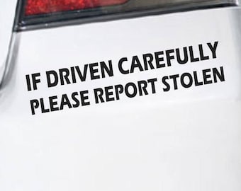 If Driven Carefully, Please Report Stolen Funny Bumper Sticker Vinyl Decal JDM Car Sticker Race Car Sticker Window Decal Off Road Decal