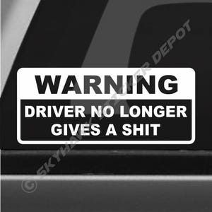 WARNING Driver No Longer Gives A Shit Funny Bumper Sticker Vinyl Decal Joke Prank - Car Pickup Truck SUV Van Dope ill JDM Decal Fit Honda