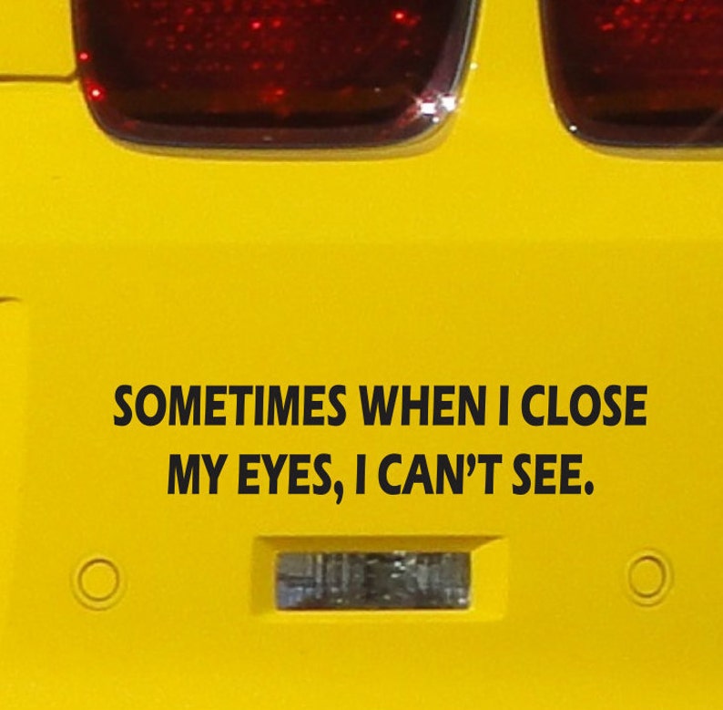 Funny Bumper Sticker Vinyl Decal When I Close My Eyes Prank Etsy