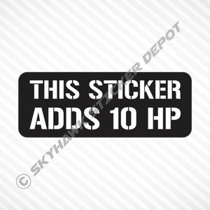 May include: Black rectangular sticker with rounded corners. The white text reads "THIS STICKER ADDS 10 HP". The sticker is designed to be applied to a vehicle or other surface. The sticker is a humorous accessory.