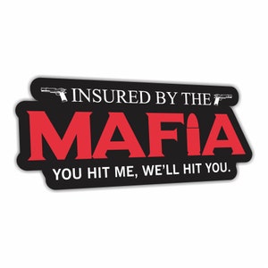 Insured By The Mafia, You Hit Me We'll Hit You. Funny Warning Bumper Sticker Car Vehicle Vinyl Decal image 1