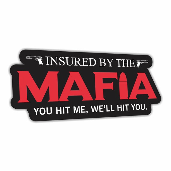 Insured By The Mafia, You Hit Me We'll Hit You. Funny Warning Bumper Sticker Car Vehicle Vinyl Decal