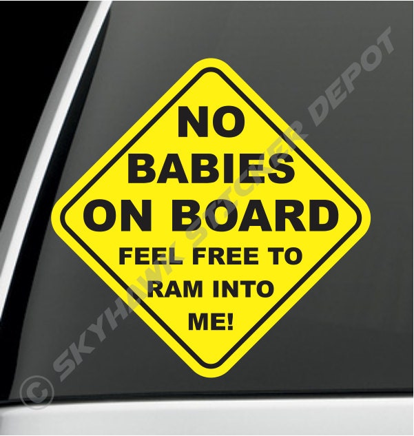 No Baby on Board Funny Bumper Sticker Vinyl Decal Baby on - Etsy No Baby on Board Funny Bumper Sticker Vinyl Decal Baby on - Etsy