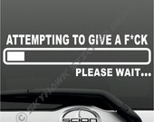 Attempting to Give A Fck, Please Wait Funny Bumper Sticker