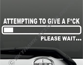 Attempting To Give A Fck, Please Wait... Funny Bumper Sticker Vinyl Decal F*CK JDM Dope Euro Turbo Mature