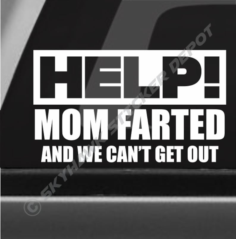 Help Mom Farted And We Can't Get Out Funny Bumper Sticker Vinyl Decal Funny Joke Prank Sticker Gift Mother's Day Birthday Gift Window Decal image 1