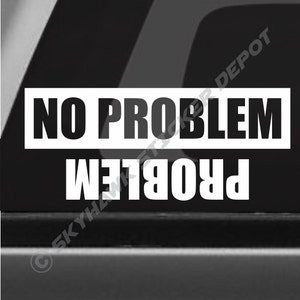 No Problem, Problem Funny Bumper Sticker Vinyl Decal - Joke Pickup Clean Turbo Diesel Truck SUV Sticker 4x4 Off Road 4WD