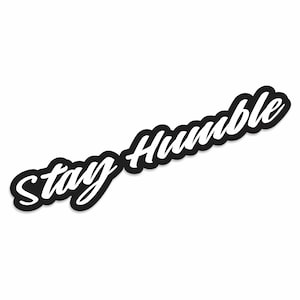 Stay Humble Vinyl Decal Japanese JDM, Korean KDM Euro Race Window Bumper Sticker