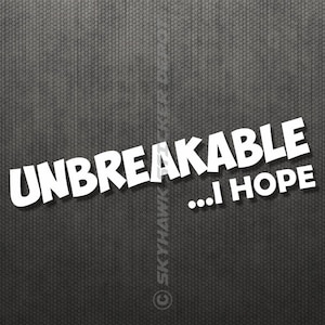 May include: White text on a gray background that reads "Unbreakable... I hope."