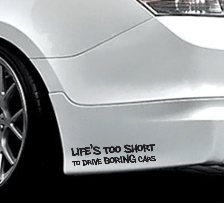 LIFE IS TOO SHORT TO DRIVE BORING CARS CAR STICKER FUNNY DECAL VW VAG DUB DRIFT