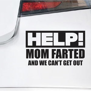 Help Mom Farted And We Can't Get Out Funny Bumper Sticker Vinyl Decal Funny Joke Prank Sticker Gift Mother's Day Birthday Gift Window Decal image 2