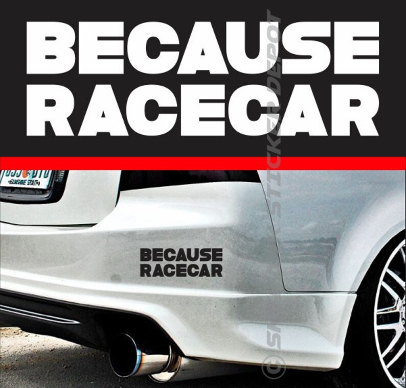 May include: A white car with a black bumper sticker that reads "Because Racecar".