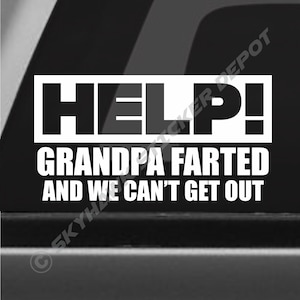 Help, Grandpa Farted And We Can&#39;t Get Out Funny Bumper Sticker Vinyl Decal Joke Prank Fart Sticker Car SUV Sticker