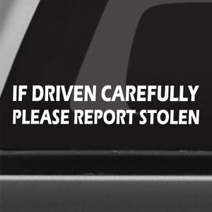 If Driven Carefully, Please Report Stolen Funny Bumper Sticker Vinyl Decal JDM Car Sticker Race Car Sticker Window Decal Off Road Decal