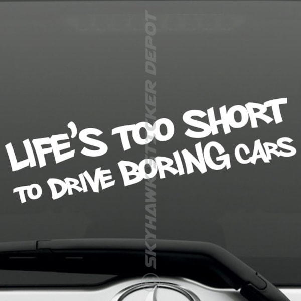 Life Is Too Short To Drive Boring Cars Funny Bumper Sticker Vinyl Decal Sticker JDM Sticker