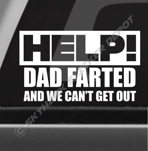 Funny Decal Emergency Toxic Fumes Help Dad Farted /& We Cant Get Out Car Truck