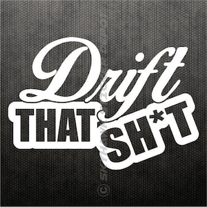 Drift That Sh*t Bumper Sticker Vinyl Decal Drifting Drift King JDM Car Sticker Bomb Vinyl Window Sticker Dope Sticker