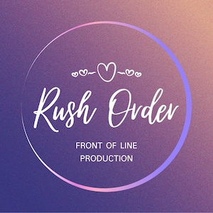 May include: A purple and pink gradient background with a white circle containing the text "Rush Order" and "Front of Line Production" with a heart design above the text.