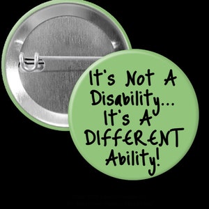 May include: Green button with the text "It's Not A Disability... It's A Different Ability!"
