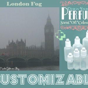 May include: A customizable perfume bottle with a London Fog theme. The bottle is clear and has a white cap. The bottle is surrounded by other bottles of different sizes. The text "DESIGN YOUR OWN PERFUME" is written in a decorative font. The text "Scent*Oil*Colour*Size" is written below the main text. The text "CUSTOMIZABLE" is written in a large font at the bottom of the image.