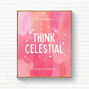 May include: Pink and orange watercolor background with white stars and the text "DAILY REMINDER THINK CELESTIAL RUSSELL M. NELSON".