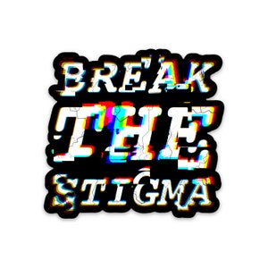 Break the Stigma Sticker, Mental Health Awareness Sticker, Depression Sticker, Anxiety Sticker, mental health matters sticker, anxiety decal