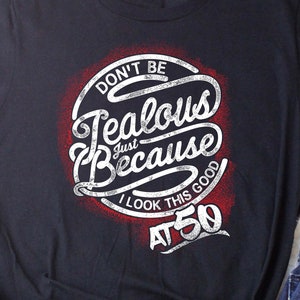 Don&#39;t Be Jealous Because I Look this Good at 50, 50th Birthday Gift For Women - Aged To Perfection Tees T-shirt Gift idea.  DBJ-50