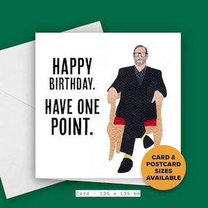 May include: A white greeting card with a black and white illustration of a person sitting in a chair. The text on the card reads "Happy Birthday. Have one point." The card is 135 mm by 135 mm.