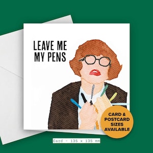 May include: A greeting card featuring a watercolour illustration of a woman with red hair and glasses holding a bunch of pens. The text on the card reads "Leave me my pens". The card is 135 mm x 135 mm.