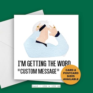 May include: A greeting card featuring a watercolour illustration of a person with their hands over their head. The text on the card reads "I'm getting the word *custom message*" and "Card & Postcard Sizes Available". The card measures 135 x 135 mm.