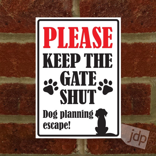 Please Keep The Gate Shut - Dog Planning Escape - External 3mm Rigid PVC Sign - 3 Size Options