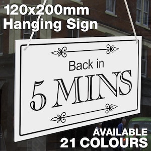 May include: White hanging sign with black text that reads "Back in 5 MINS". The sign is 120mm by 200mm and is available in 21 colours.