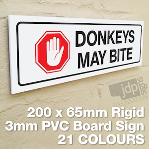 May include: White sign with black border and red stop sign with a white hand. The sign reads "DONKEYS MAY BITE". The sign is 200 x 65mm and made of 3mm rigid PVC board.