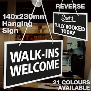 Walk-Ins Welcome - Sorry Fully Booked Today Double Sided 3mm Rigid Hanging 140mm x 230mm Sign, Shop Window Door - 21 Colours