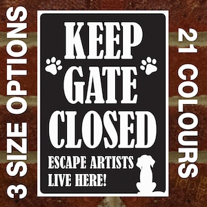Keep Gate Closed - Dog Escape Artists Live Here - External 3mm Rigid PVC Sign - 3 Size Options - 21 Colours Available