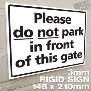 May include: White sign with black text that reads "Please do not park in front of this gate". The sign is 3mm thick and measures 148 x 210mm.