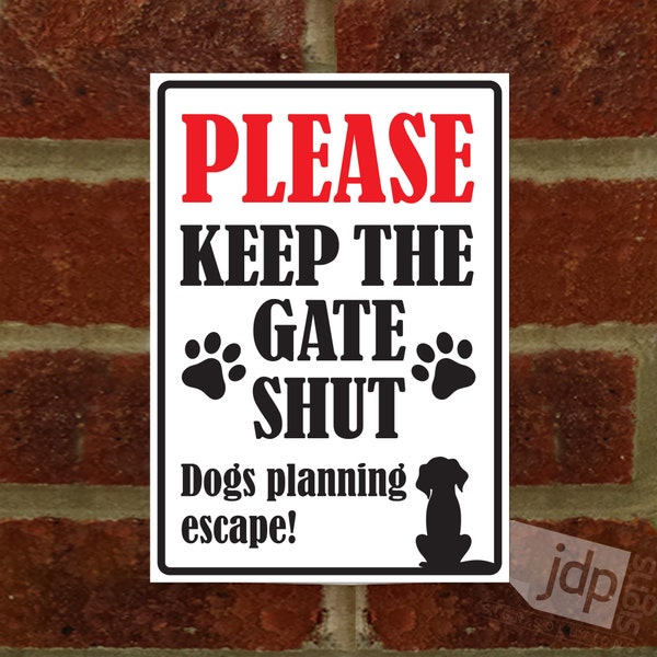 Please Keep The Gate Shut - Dogs Planning Escape - External 3mm Rigid PVC Sign - 3 Size Options