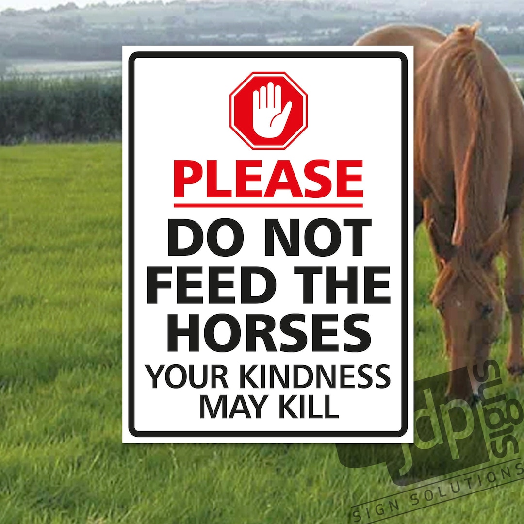 Please Do Not Feed the Horses Your Kindness May Kill External