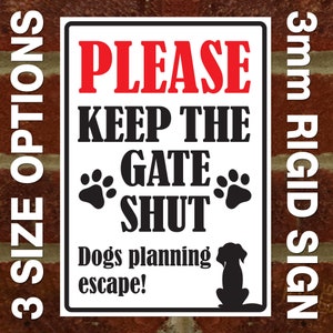 Please Keep The Gate Shut - Dogs Planning Escape - External 3mm Rigid PVC Sign - 3 Size Options