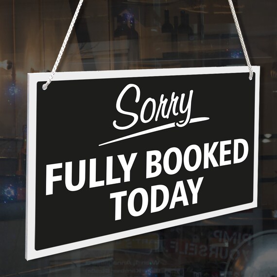SHOP WINDOW DOOR SORRY FULLY BOOKED TODAY 3MM RIGID HANGING SIGN ANY COLOUR SHOP WINDOW DOOR SORRY FULLY BOOKED TODAY 3MM RIGID HANGING SIGN ANY COLOUR