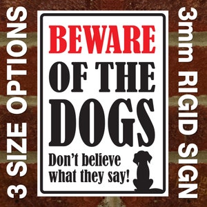 Beware Of The Dogs - Don&#39;t Believe What They Say! - External 3mm Rigid PVC Sign - 3 Size Options