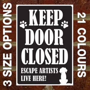 Keep Door Closed - Dog Escape Artists Live Here - External 3mm Rigid PVC Sign - 3 Size Options - 21 Colours Available