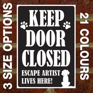 Keep Door Closed - Dog Escape Artist Lives Here - External 3mm Rigid PVC Sign - 3 Size Options - 21 Colours Available