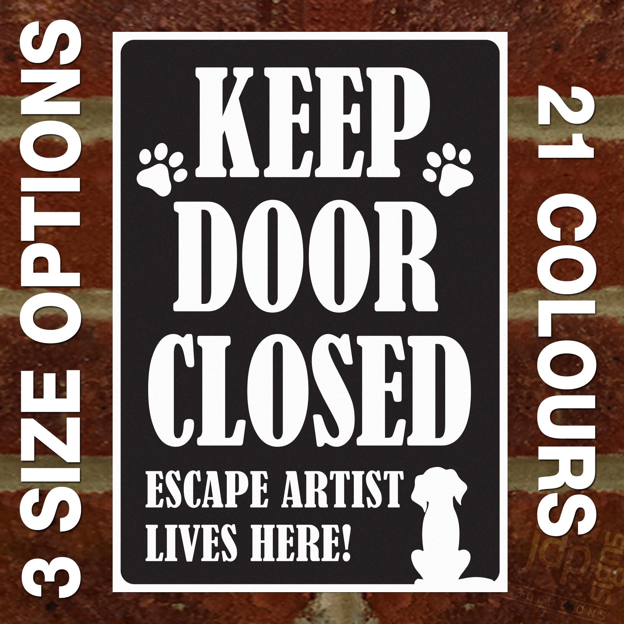 Keep Door Closed - Dog Escape Artist Lives Here - External 3mm