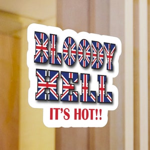 Bloody Hell It's Hot Kiss-Cut Vinyl Decal, Funny British Sticker, Funny Union Jack Decal